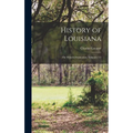 History of Louisiana: The French Domination, Volumes 1-2