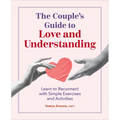 The Couple's Guide to Love and Understanding: Learn to Reconnect with Simple Exercises and Activities