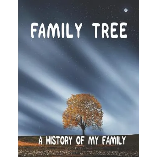 Family Tree: A History of my Family; 8.5 x 11 Family Tree Research Workbook;