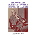 The Complete Aleister Crowley System of Magick