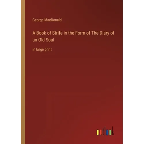A Book of Strife in the Form of The Diary of an Old Soul: in large print