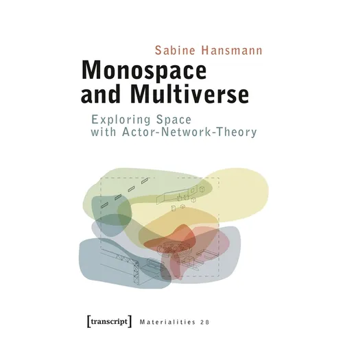Monospace and Multiverse: Exploring Space with Actor-Network-Theory