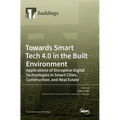 Towards Smart Tech 4.0 in the Built Environment: Applications of Disruptive Digital Technologies in Smart Cities, Construction, and Real Estate