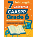7 Full-Length California CAASPP Grade 6 Math Practice Tests: A Complete Guide to Building Math Mastery and Excelling on the California CAASPP Test