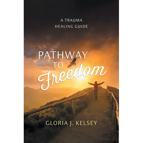 Pathway to Freedom: A Trauma Healing Guide