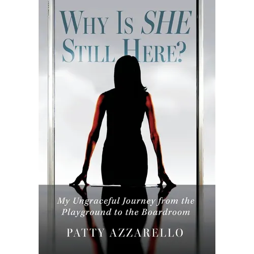 Why Is SHE Still Here? My Ungraceful Journey from the Playground to the Boardroom
