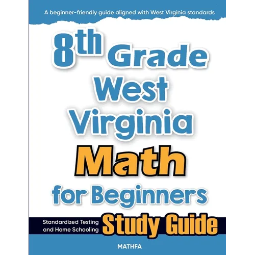 8th Grade West Virginia Math for Beginners: Standardized Testing and Home Schooling Study Guide