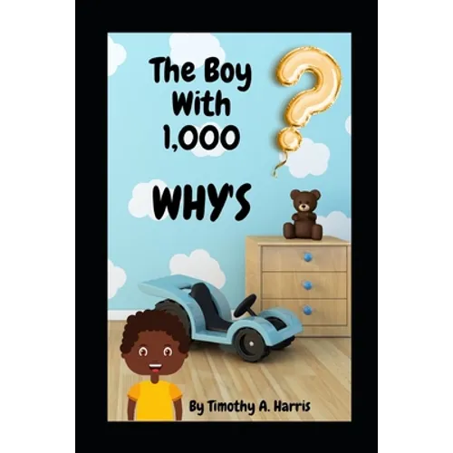 The Boy With 1,000 WHY'S: Questions every kid NEED answered!