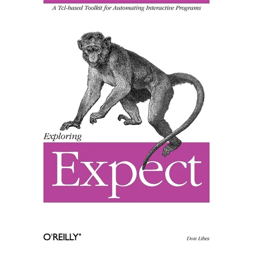Exploring Expect: A Tcl-Based Toolkit for Automating Interactive Programs