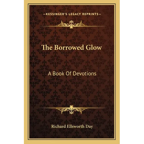 The Borrowed Glow: A Book Of Devotions