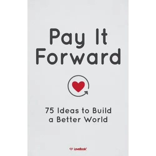 Pay It Forward: 75 Ideas to Build a Better World