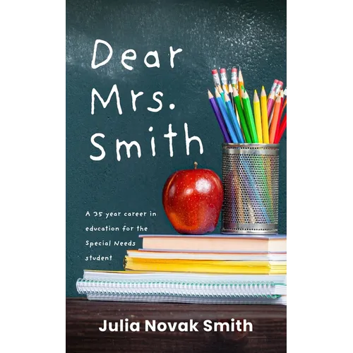 Dear Mrs. Smith: A 35-Year Career in Education for the Special Needs Student