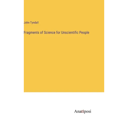 Fragments of Science for Unscientific People