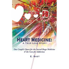 Heart Medicine: A True Love Story - One Couple's Quest for the Sacred Iboga Medicine & the Cure for Addiction - Paperback