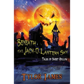 Beneath The Jack O ' Lantern Sky: Tales of Sweet Hollow