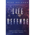 Life Defense- Safety and Survival in a Difficult World: Second Edition