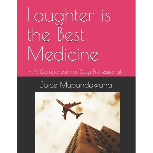 Laughter is the Best Medicine: - A Companion for Busy Professionals