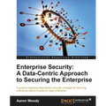 Enterprise Security: A Data-Centric Approach to Securing the Enterprise