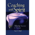 Coaching with Spirit: Allowing Success to Emerge