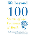 Life Beyond 100: Secrets of the Fountain of Youth