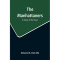The Manhattaners: A Story of the Hour
