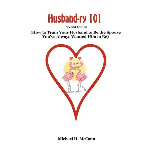 Husband-ry 101: How To Train Your Husband To Be The Spouse You've Always Wanted Him To Be