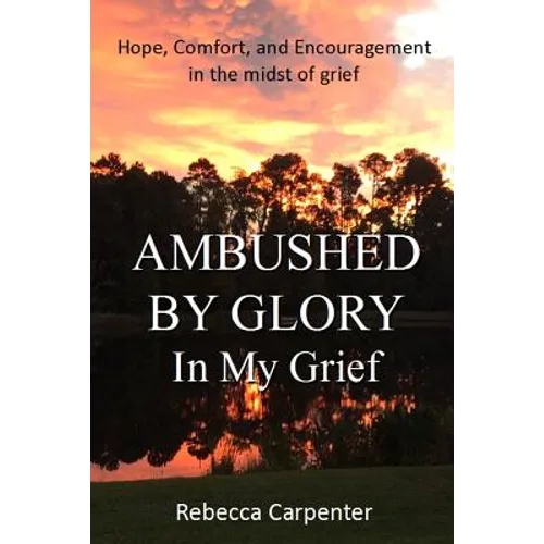 Ambushed by Glory in My Grief