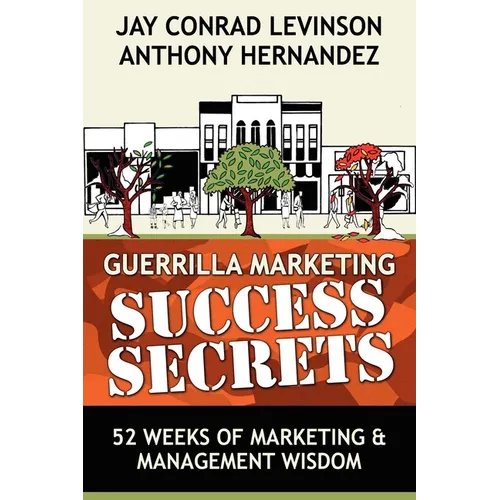 Guerrilla Marketing Success Secrets: 52 Weeks of Marketing & Management Wisdom