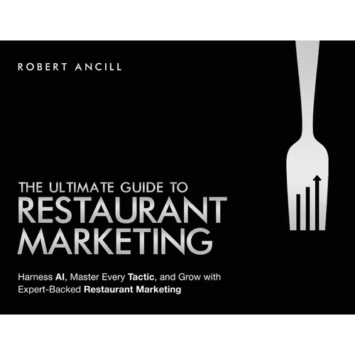 The Ultimate Guide to Restaurant Marketing: Harness AI, Master Every Tactic, and Grow With Expert-Backed Restaurant Marketing
