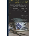 Illustrated Catalogue Of The Remarkable Collection Of The Imperial Prince Kung Of China: A Wonderful Treasury Of Celestial Art Recently Acquired By Th