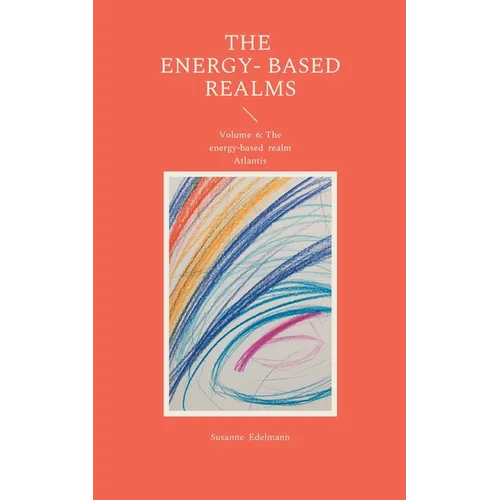 The energy-based Realms: Volume 6: The energy-based realm Atlantis