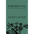Fermental: The Art of & Obsession with Fermented Foods & Drinks