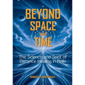 Beyond Space and Time: The Science and Spirit of Distance Healing in Reiki