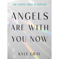 Angels Are with You Now: The Sunday Times Bestseller
