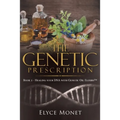 The Genetic Prescription: Book 2 - Healing your DNA with Genetic Oil Elixirs(TM)