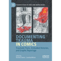 Documenting Trauma in Comics: Traumatic Pasts, Embodied Histories, and Graphic Reportage
