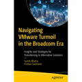 Navigating Vmware Turmoil in the Broadcom Era: Insights and Strategies for Transitioning to Alternative Solutions