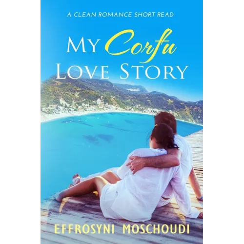 My Corfu Love Story: A Greek clean summer holiday romance short read set in Corfu Greece