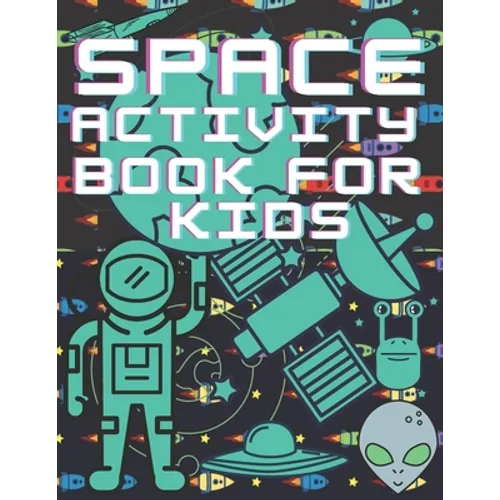 Space Activity Book For Kids: Mazes, Puzles, Activity Workbook Creative Project