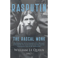 Rasputin the Rascal Monk: Disclosing the Secret Scandal of the Betrayal of Russia by the mock-monk Grichka and the consequent ruin of the Romanoffs. W