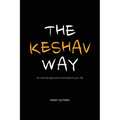 The Keshav Way: An intuitive approach to transform your life