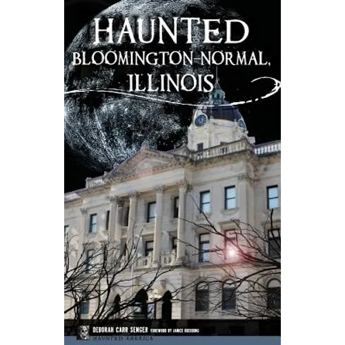 Haunted Bloomington-Normal, Illinois