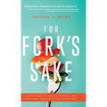 For Fork's Sake: A Quick Guide to Healing Yourself and the Planet Through a Plant-Based Diet