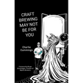 Craft Brewing May Not Be For You: Brewer life in the trenches