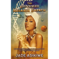 The Advanced Melanin Empath: In Depth Knowledge of Self to Protect and Guide Empathic Energy