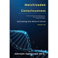 Melchizedek Consciousness: Activating the Mind of Christ
