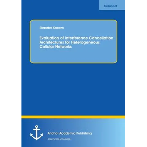 Evaluation of Interference Cancellation Architectures for Heterogeneous Cellular Networks