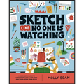 Sketch Like No One Is Watching: A Beginner's Guide to Conquering the Blank Page
