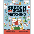 Sketch Like No One Is Watching: A Beginner's Guide to Conquering the Blank Page