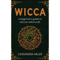 Wicca: A Beginner's Guide to Wiccan Witchcraft